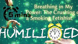 Shamestream: Breathing in My Power - the Crushing of a Smoking Fetishist