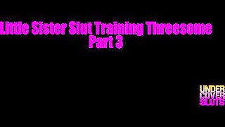 Little Stepsister Slut Training Threesome