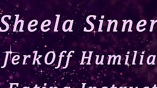 Sheela Sinner the Jerkoff Humiliation Cum Eating Instructions
