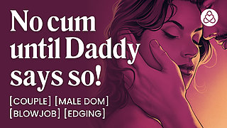 ASMR Audio Porn: Daddy Dom Edging His Submissive Wife at Home - Oral, Blowjob & Dirty Talk - Erotic Audio Roleplay for Women